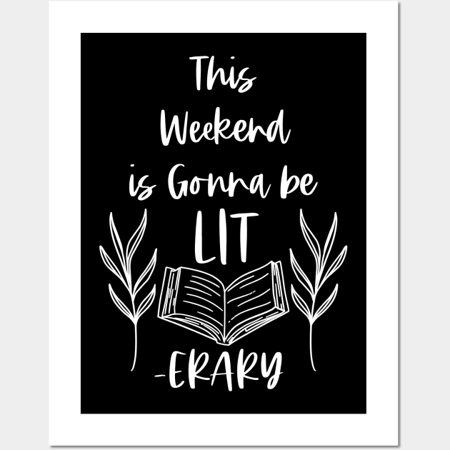 This Weekend is Gonna Be LITerary - White -  Lit erary Bookish Reader Puns Wall Art by Millusti